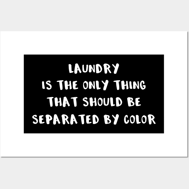 Laundry is the Only Thing That Should Be Separated By Color Wall Art by DANPUBLIC